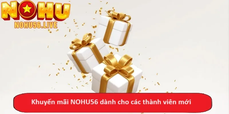 Khuyến mãi NOHU56 dành cho các thành viên mới